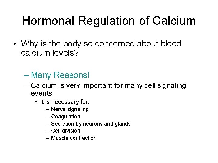 Hormonal Regulation of Calcium • Why is the body so concerned about blood calcium