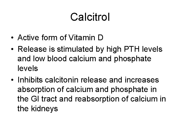 Calcitrol • Active form of Vitamin D • Release is stimulated by high PTH