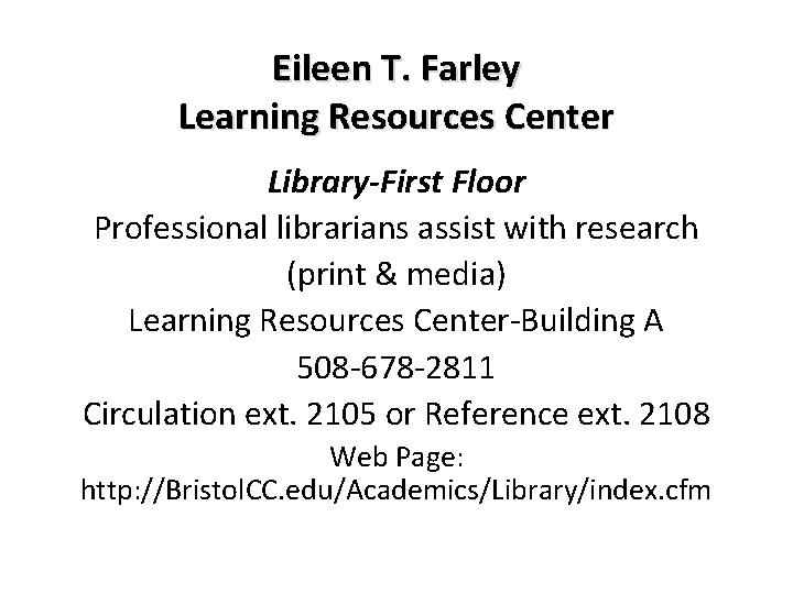 Eileen T. Farley Learning Resources Center Library-First Floor Professional librarians assist with research (print