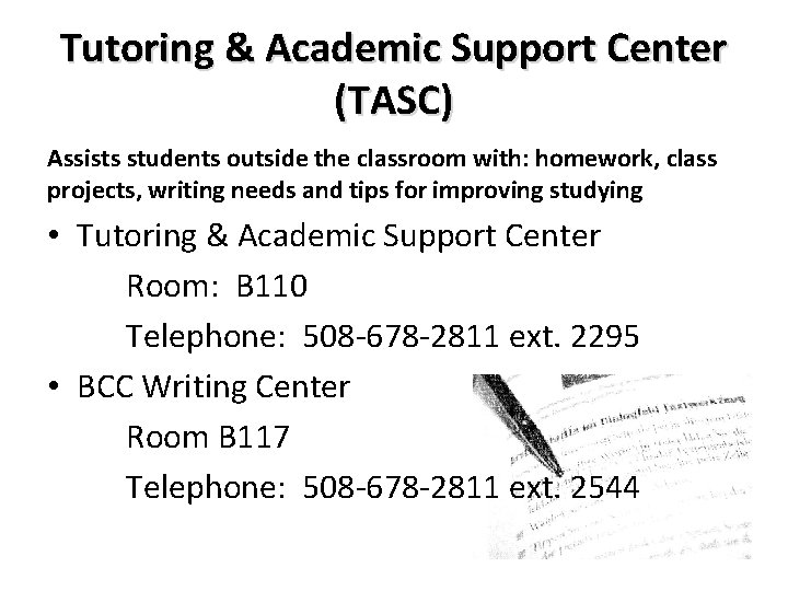 Tutoring & Academic Support Center (TASC) Assists students outside the classroom with: homework, class