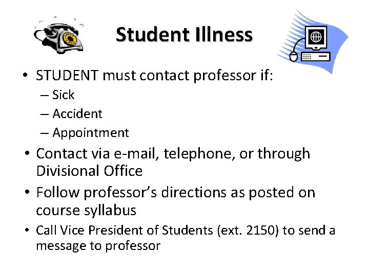 Student Illness • STUDENT must contact professor if: – Sick – Accident – Appointment