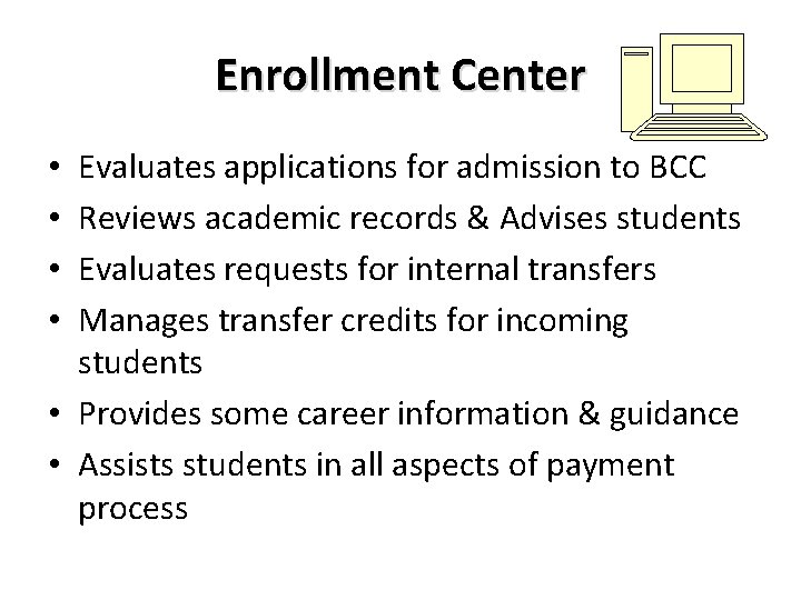 Enrollment Center Evaluates applications for admission to BCC Reviews academic records & Advises students