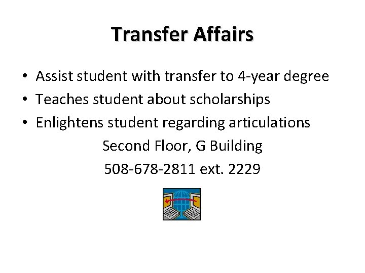 Transfer Affairs • Assist student with transfer to 4 -year degree • Teaches student