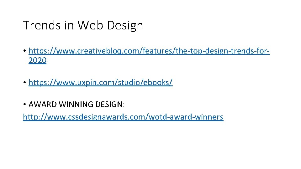 Trends in Web Design • https: //www. creativebloq. com/features/the-top-design-trends-for 2020 • https: //www. uxpin.