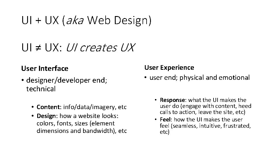UI + UX (aka Web Design) UI ≠ UX: UI creates UX User Interface