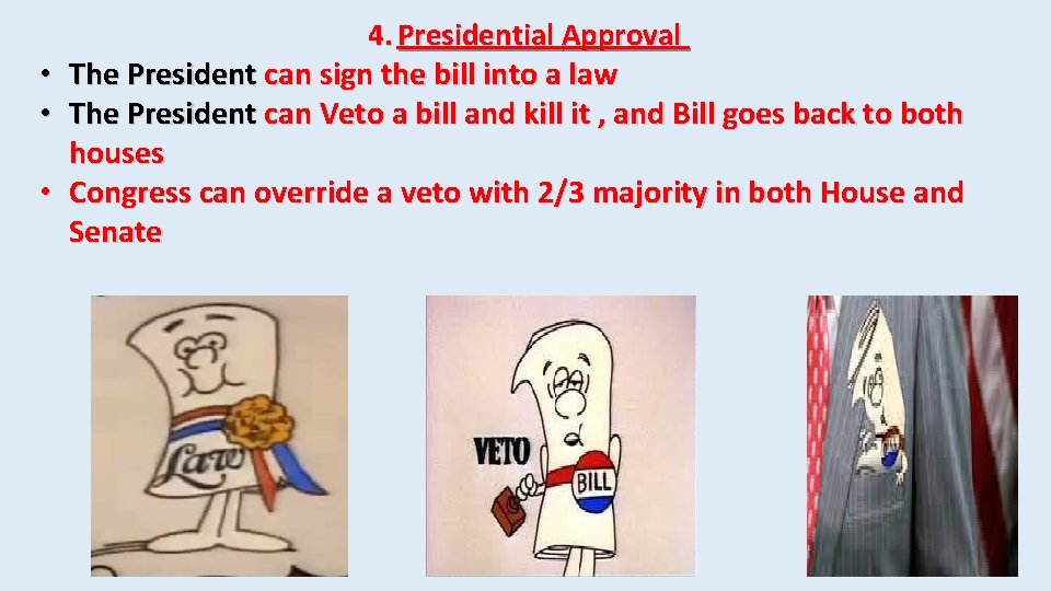 4. Presidential Approval • The President can sign the bill into a law •