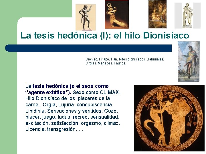 La tesis hedónica (I): el hilo Dionisíaco Dioniso. Príapo. Pan. Ritos dionisíacos. Saturnales. Orgías.