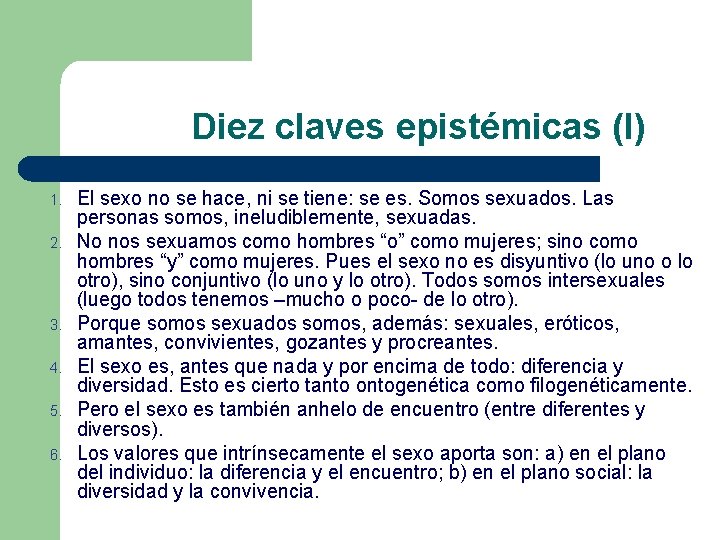 Diez claves epistémicas (I) 1. 2. 3. 4. 5. 6. El sexo no se