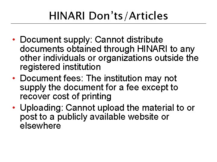 HINARI Don’ts/Articles • Document supply: Cannot distribute documents obtained through HINARI to any other