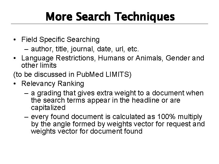 More Search Techniques • Field Specific Searching – author, title, journal, date, url, etc.