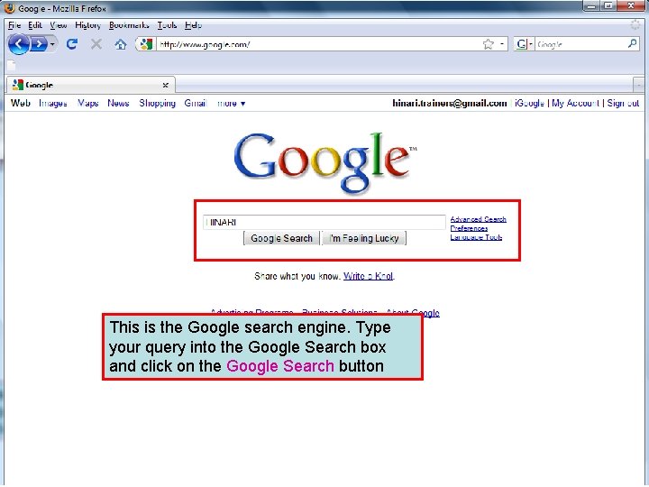 The Google search engine This is the Google search engine. Type your query into