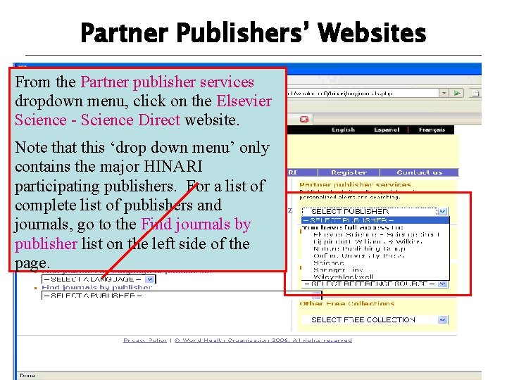 Partner Publishers’ Websites From the Partner publisher services dropdown menu, click on the Elsevier