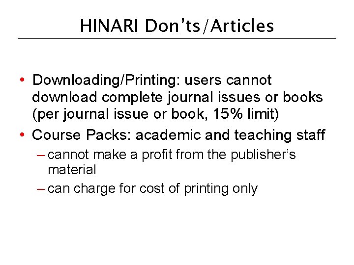 HINARI Don’ts/Articles • Downloading/Printing: users cannot download complete journal issues or books (per journal
