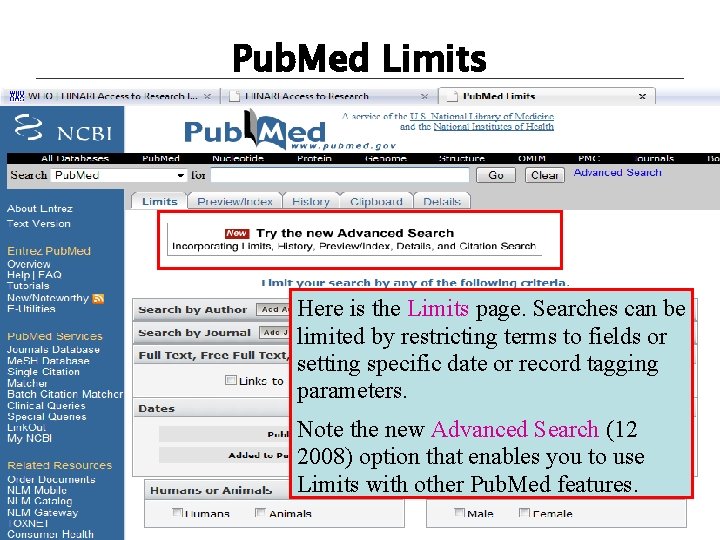 Pub. Med Limits Here is the Limits page. Searches can be limited by restricting