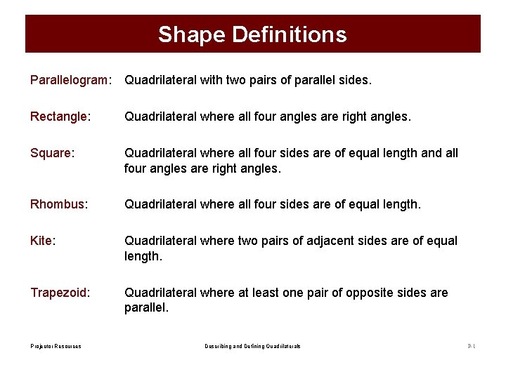 Shape Definitions Parallelogram: Quadrilateral with two pairs of parallel sides. Rectangle: Quadrilateral where all