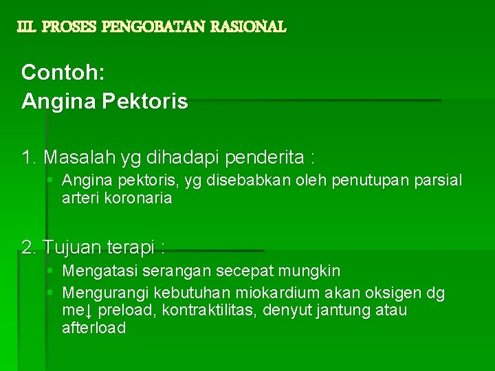 III. PROSES PENGOBATAN RASIONAL Contoh: Angina Pektoris 1. Masalah yg dihadapi penderita : §