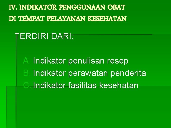 IV. INDIKATOR PENGGUNAAN OBAT DI TEMPAT PELAYANAN KESEHATAN TERDIRI DARI: A. Indikator penulisan resep