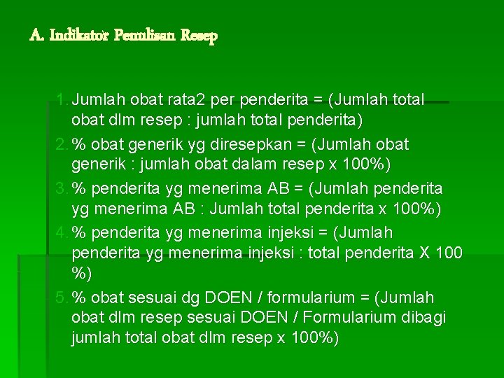 A. Indikator Penulisan Resep 1. Jumlah obat rata 2 per penderita = (Jumlah total A. Indikator Penulisan Resep 1. Jumlah obat rata 2 per penderita = (Jumlah total