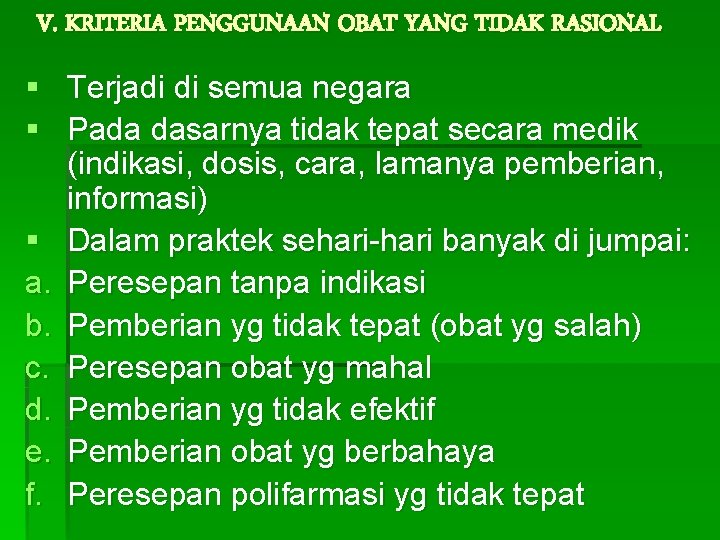 V. KRITERIA PENGGUNAAN OBAT YANG TIDAK RASIONAL § Terjadi di semua negara § Pada