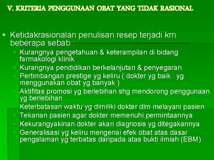 V. KRITERIA PENGGUNAAN OBAT YANG TIDAK RASIONAL § Ketidakrasionalan penulisan resep terjadi krn beberapa