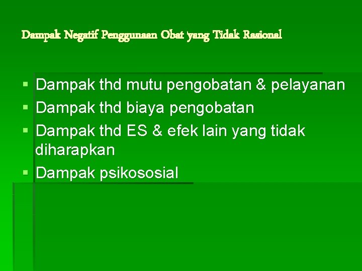 Dampak Negatif Penggunaan Obat yang Tidak Rasional § § § Dampak thd mutu pengobatan Dampak Negatif Penggunaan Obat yang Tidak Rasional § § § Dampak thd mutu pengobatan