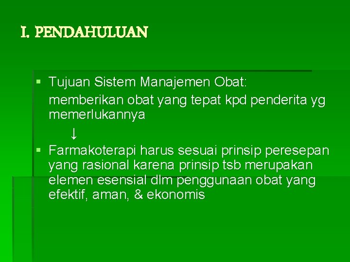 I. PENDAHULUAN § Tujuan Sistem Manajemen Obat: memberikan obat yang tepat kpd penderita yg I. PENDAHULUAN § Tujuan Sistem Manajemen Obat: memberikan obat yang tepat kpd penderita yg