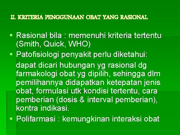 II. KRITERIA PENGGUNAAN OBAT YANG RASIONAL § Rasional bila : memenuhi kriteria tertentu (Smith, II. KRITERIA PENGGUNAAN OBAT YANG RASIONAL § Rasional bila : memenuhi kriteria tertentu (Smith,
