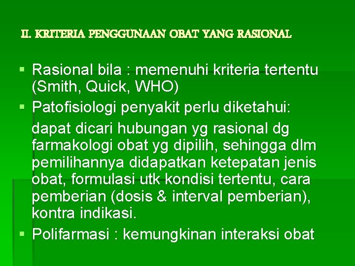 II. KRITERIA PENGGUNAAN OBAT YANG RASIONAL § Rasional bila : memenuhi kriteria tertentu (Smith,