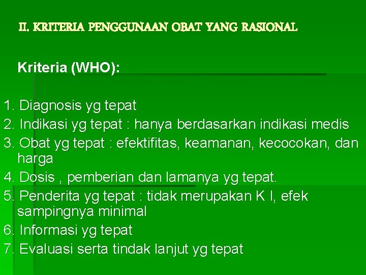 II. KRITERIA PENGGUNAAN OBAT YANG RASIONAL Kriteria (WHO): 1. Diagnosis yg tepat 2. Indikasi II. KRITERIA PENGGUNAAN OBAT YANG RASIONAL Kriteria (WHO): 1. Diagnosis yg tepat 2. Indikasi
