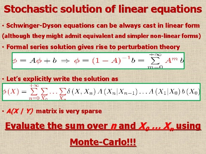 Stochastic solution of linear equations • Schwinger-Dyson equations can be always cast in linear