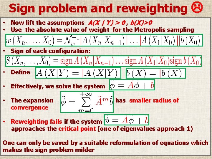 Sign problem and reweighting • • Now lift the assumptions A(X | Y) >