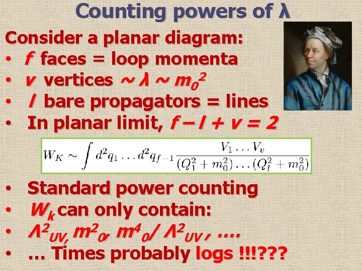 Counting powers of λ Consider a planar diagram: • f faces = loop momenta