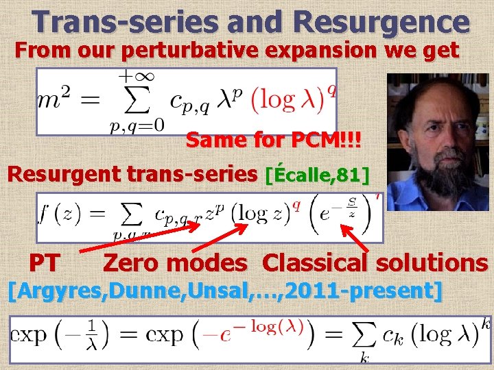 Trans-series and Resurgence From our perturbative expansion we get Same for PCM!!! Resurgent trans-series