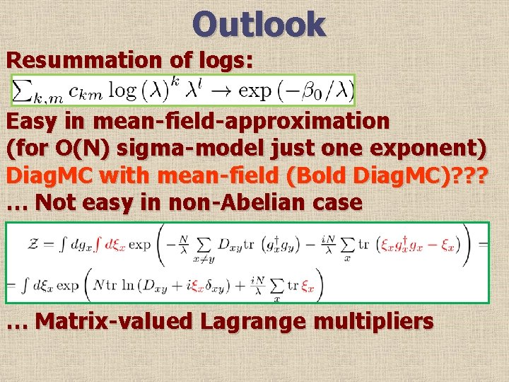 Outlook Resummation of logs: Easy in mean-field-approximation (for O(N) sigma-model just one exponent) Diag.