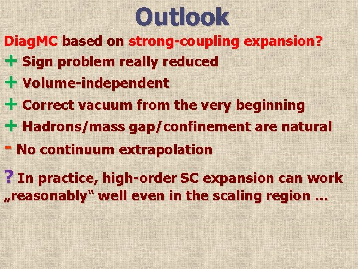 Outlook Diag. MC based on strong-coupling expansion? + Sign problem really reduced + Volume-independent