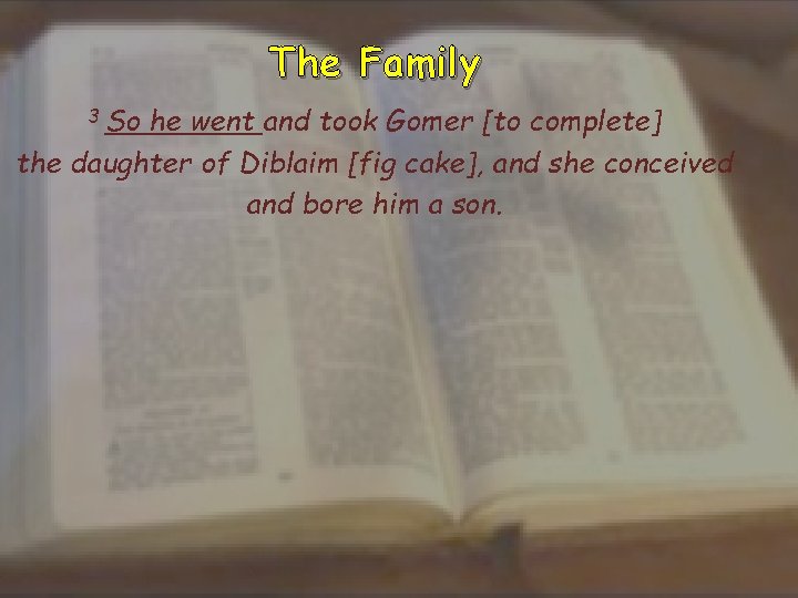 The Family 3 So he went and took Gomer [to complete] the daughter of