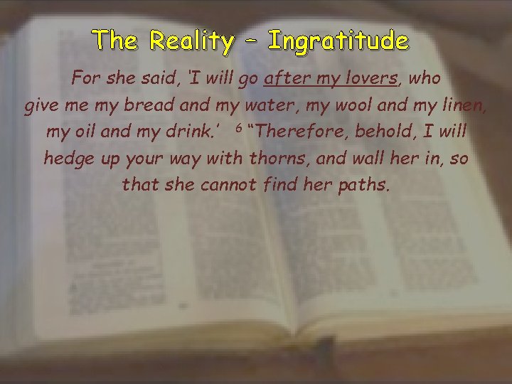 The Reality – Ingratitude For she said, ‘I will go after my lovers, who