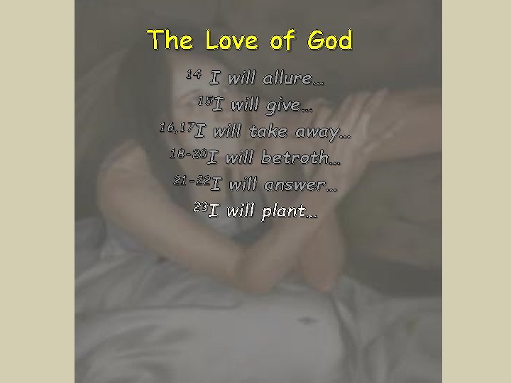 The Love of God I will allure… 15 I will give… 16, 17 I