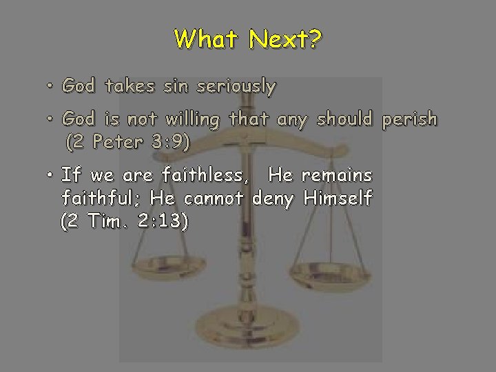 What Next? • God takes sin seriously • God is not willing that any