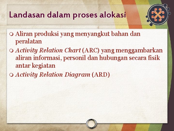 Landasan dalam proses alokasi Aliran produksi yang menyangkut bahan dan peralatan Activity Relation Chart