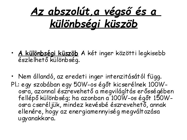 Az abszolút, a végső és a különbségi küszöb • A különbségi küszöb A két