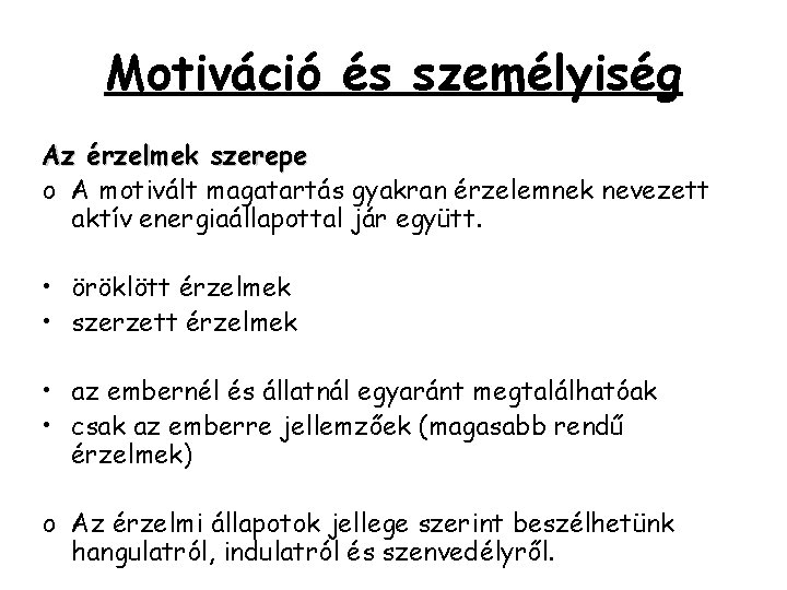 Motiváció és személyiség Az érzelmek szerepe o A motivált magatartás gyakran érzelemnek nevezett aktív