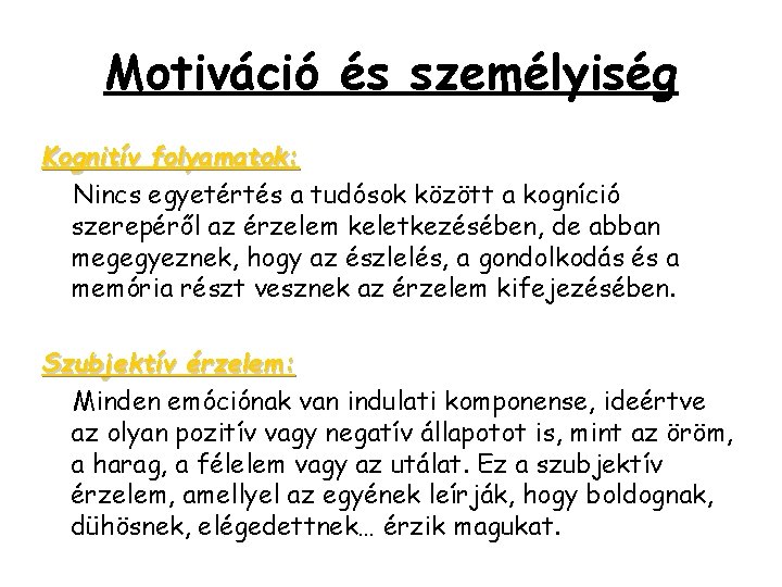 Motiváció és személyiség Kognitív folyamatok: Nincs egyetértés a tudósok között a kogníció szerepéről az Motiváció és személyiség Kognitív folyamatok: Nincs egyetértés a tudósok között a kogníció szerepéről az