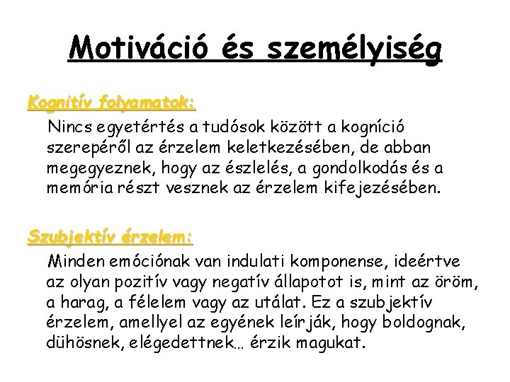 Motiváció és személyiség Kognitív folyamatok: Nincs egyetértés a tudósok között a kogníció szerepéről az