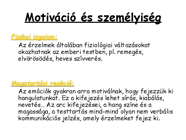 Motiváció és személyiség Fizikai izgalom: Az érzelmek általában fiziológiai változásokat okozhatnak az emberi testben,