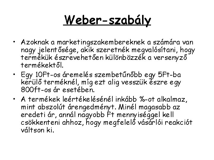 Weber-szabály • Azoknak a marketingszakembereknek a számára van nagy jelentősége, akik szeretnék megvalósítani, hogy