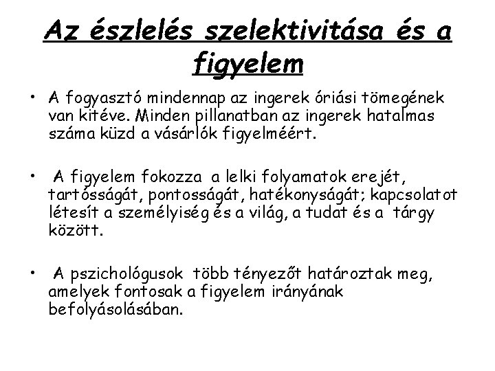 Az észlelés szelektivitása és a figyelem • A fogyasztó mindennap az ingerek óriási tömegének Az észlelés szelektivitása és a figyelem • A fogyasztó mindennap az ingerek óriási tömegének