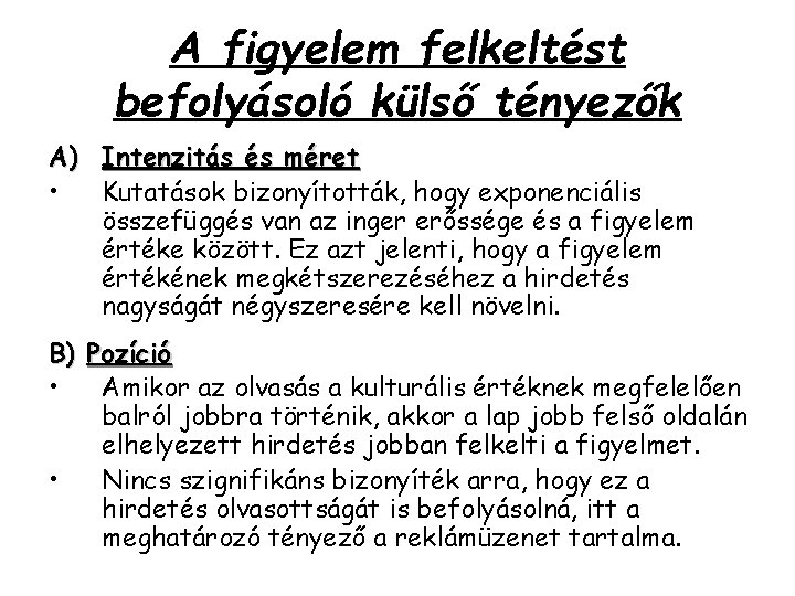 A figyelem felkeltést befolyásoló külső tényezők A) Intenzitás és méret • Kutatások bizonyították, hogy