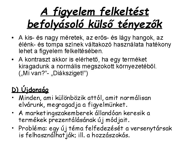 A figyelem felkeltést befolyásoló külső tényezők • A kis- és nagy méretek, az erős- A figyelem felkeltést befolyásoló külső tényezők • A kis- és nagy méretek, az erős-