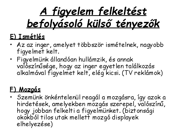 A figyelem felkeltést befolyásoló külső tényezők E) Ismétlés • Az az inger, amelyet többször A figyelem felkeltést befolyásoló külső tényezők E) Ismétlés • Az az inger, amelyet többször